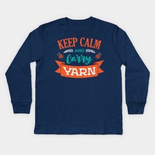 Keep Calm And Carry Yarn Knitting Crochet Hobbyist Funny Saying Kids Long Sleeve T-Shirt